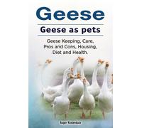 Roger Rodendale Geese. Geese as pets. Geese Keeping, Care, Pros and (Tascabile)
