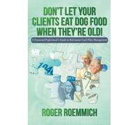 Roger Roemmich Don't Let Your Clients Eat Dog Food When They're Old (Tascabile)