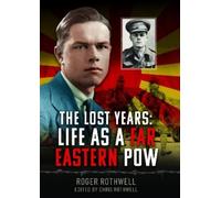 Roger Rothwell The Lost Years: Life as A Far Eastern POW (Copertina rigida)