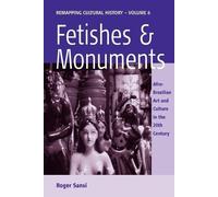 Roger Sansi Fetishes and Monuments (Tascabile) Remapping Cultural History