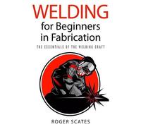 Roger Scates Welding for Beginners in Fabrication (Tascabile)