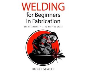 Roger Scates Welding for Beginners in Fabrication (Tascabile)