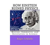 Roger Schlafly How Einstein Ruined Physics (Tascabile)