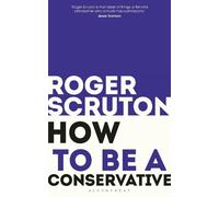 Roger Scruton How to be a conservative (Tascabile)