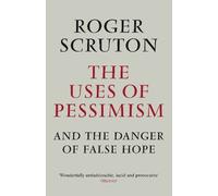Roger Scruton The Uses of Pessimism (Tascabile)