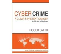 Roger Smith Cybercrime - A Clear and Present Danger the Ceo's Guide (Tascabile)