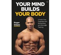 Roger Snipes Your Mind Builds Your Body (Tascabile)
