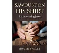 Roger Speare Sawdust on His Shirt - Rediscovering Jesus (Tascabile)