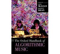 Roger T. Dean The Oxford Handbook of Algorithmic Music (Copertina rigida)