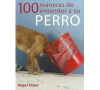 Roger Tabor 100 Maneras de Entender a Su Perro (Tascabile)