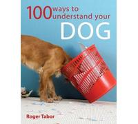 Roger Tabor 100 Ways to Understand Your Dog (Tascabile)