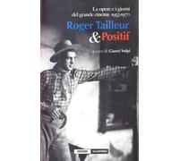 Roger Tailleur & positif. Le opere e i giorni del grande cinema