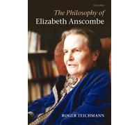 Roger Teichmann The Philosophy of Elizabeth Anscombe (Tascabile)