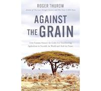 Roger Thurow Against the Grain (Tascabile)