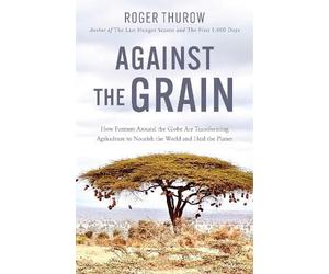 Roger Thurow Against the Grain (Tascabile)