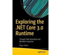 Roger Villela Exploring the .NET Core 3.0 Runtime (Tascabile)
