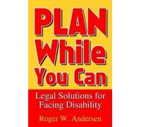 Roger W Anderse Plan While You Can: Legal Solutions for Facing Disab (Tascabile)