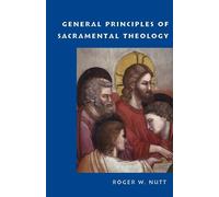 Roger W. Nutt General Principles of Sacramental Theology (Tascabile)