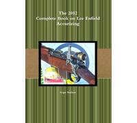 Roger Wadham The 2012 Complete Book on Lee Enfield Accurizing B&W (Tascabile)