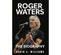 Roger Waters: The Biography