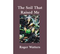 Roger Watters The Soil That Raised Me (Tascabile)