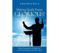 Roger Wayne Hicks Making God's Praise Glorious (Tascabile)