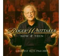 Roger Whittaker - Now & Then - Greatest Hits 1964 - 2004 by Roger Whittaker (2004-02-09)