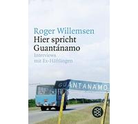 Roger Willemsen Nina T Hier spricht Guantánamo: Interviews mit Ex-Hä (Tascabile)