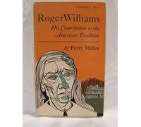 Roger Williams: His Contribution to the American Tradition