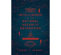 Roger Z. George Intelligence in the National Security Enterprise (Tascabile)