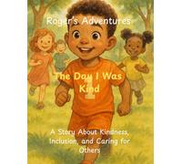 Roger's Adventures: The Day I Was Kind: A Story About Kindness, Inclusion, and Caring for Others