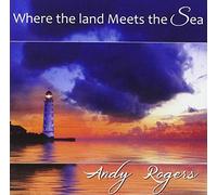 Rogers Andy - Where The Land Meets The Sea