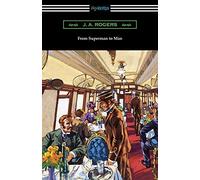 Rogers J A-From Superman To Man BOOK NUOVO