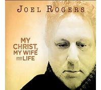 Rogers, Joel - My Christ My Wife & Life