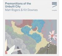 Rogers Matt & Kit Downes - Premonitions Of The Unbuilt City