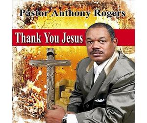 Rogers, Pastor Anthony - Thank You Jesus