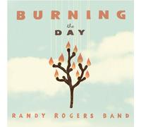ROGERS, RANDY - BURNING THE DAY