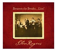 Rogers, Stan - Between The Breaks Live (Reissue)
