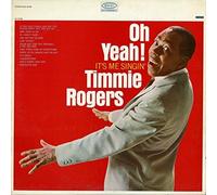Rogers, Timmie - Oh Yeah It's Me Singin
