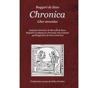 Roggeri de Saxo Chronica Liber secundus: Incipiunt chronica de Marcelli de Saxo Magistri in physica et chirurgia vita tractata per Roggerium de Saxo notarium