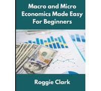Roggie Clark Ra Macro and Micro Economics Made Easy For Beginners: F (Tascabile)