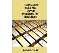 Roggie Clark Raj C The Basics of Gold and Silver Investing For Begin (Tascabile)