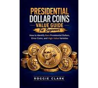 Roggie Clark Raj Cl Presidential Dollar Coins Value Guide For Beginn (Tascabile)