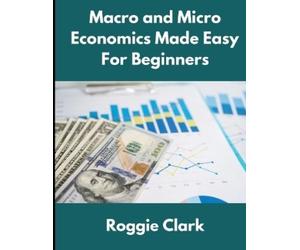 Roggie Clark Raj Cla Macro and Micro Economics Made Easy For Beginne (Tascabile)