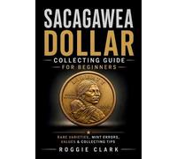 Roggie Clark Raj Clar Sacagawea Dollar Collecting Guide For Beginner (Tascabile)