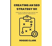 Roggie Clark Raj Clark Creating An SEO Strategy 101 (Tascabile)