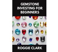 Roggie Clark Raj Clark Gemstone Investing for Beginners (Tascabile)