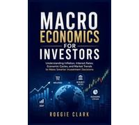 Roggie Clark Raj Clark Macroeconomics for Investors (Tascabile)
