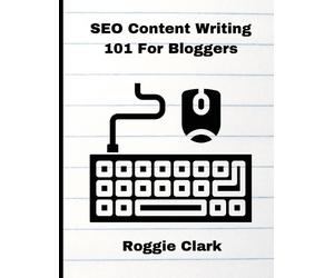 Roggie Clark Raj Clark SEO Content Writing 101 For Bloggers (Tascabile)