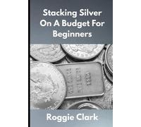 Roggie Clark Raj Clark Stacking Silver On A Budget For Beginners (Tascabile)